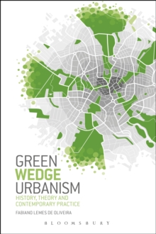 Green Wedge Urbanism : History, Theory and Contemporary Practice